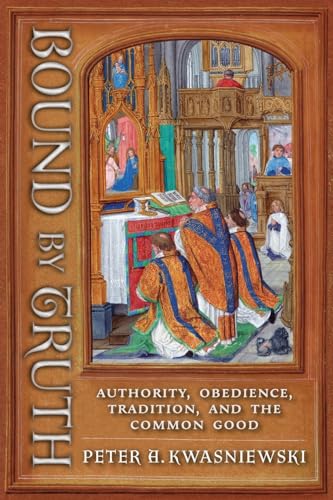 Bound by Truth: Authority, Obedience, Tradition, and the Common Good