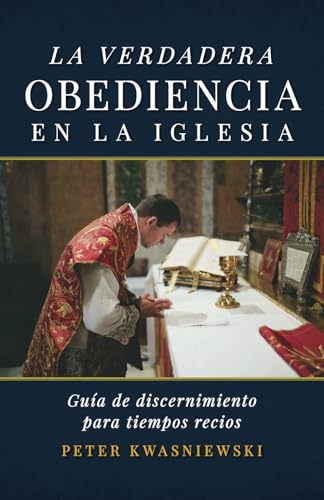 La verdadera obediencia en la Iglesia: Guía de discernimiento para tiempos recios