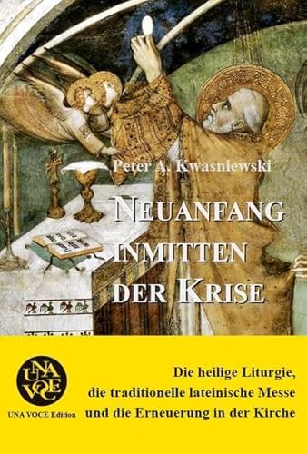 Neuanfang inmitten der Krise: Die heilige Liturgie, die traditionelle lateinische Messe und die Erneuerung in der Kirche