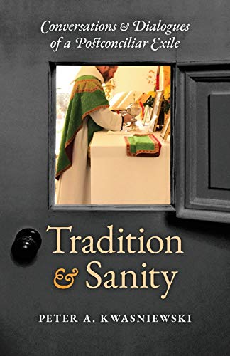Tradition and Sanity: Conversations & Dialogues of a Postconciliar Exile von Angelico Press