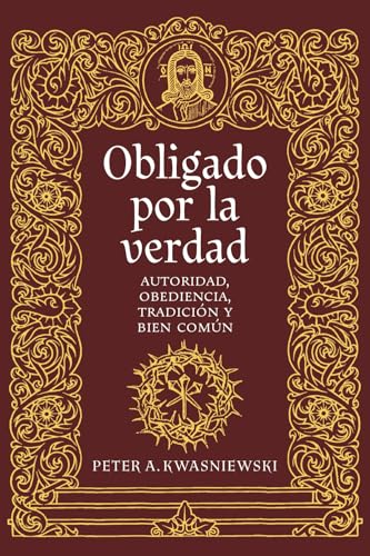 Obligado por la verdad: Autoridad, obediencia, tradición y bien común von Os Justi Press