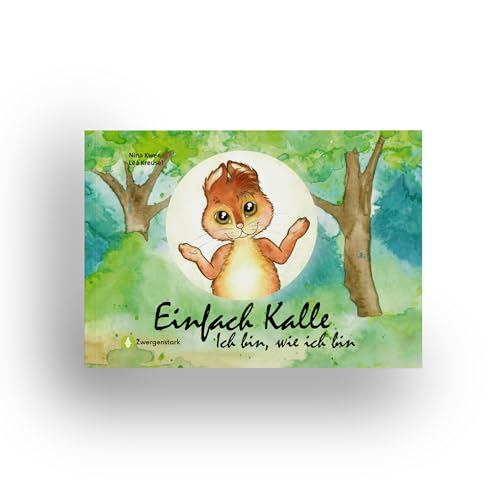 Einfach Kalle: Ich bin, wie ich bin: Bilderbuch über Selbstvertrauen, Akzeptanz & Einzigartigkeit für Kinder ab 3 Jahren - Kinderbuch über Selbstvertrauen