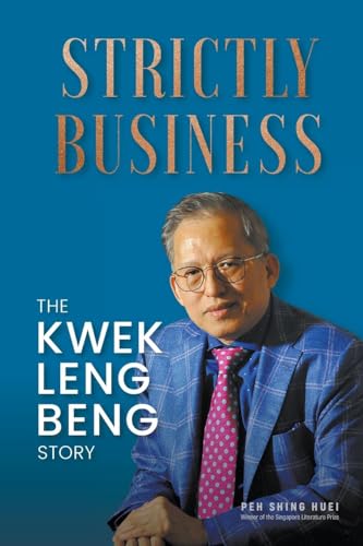 Strictly Business: The Kwek Leng Beng Story von World Scientific Publishing Company