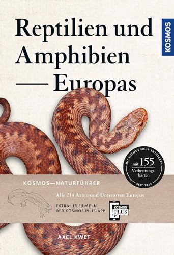 Reptilien und Amphibien Europas: Alle 227 Arten und Unterarten in 155 übersichtlichen Porträts mit Verbreitungskarten und 16 Filme auf der KOSMOS PLUS-App von KOSMOS