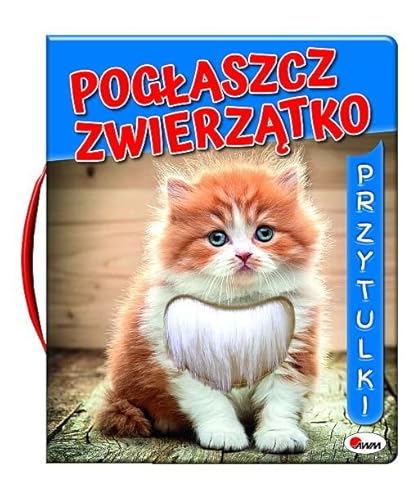 Pogłaszcz zwierzatko Przytulki von AWM Agencja Wydawnicza