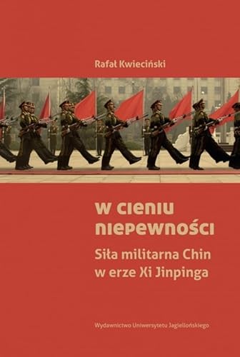 W cieniu niepewności: Siła militarna Chin w erze Xi Jinpinga von Wydawnictwo Uniwersytetu Jagiellońskiego