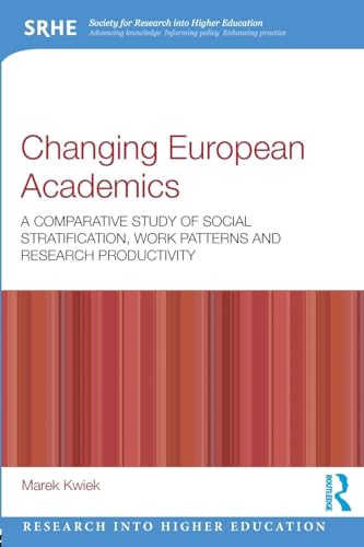 Changing European Academics: A Comparative Study of Social Stratification, Work Patterns and Research Productivity (Research into Higher Education)