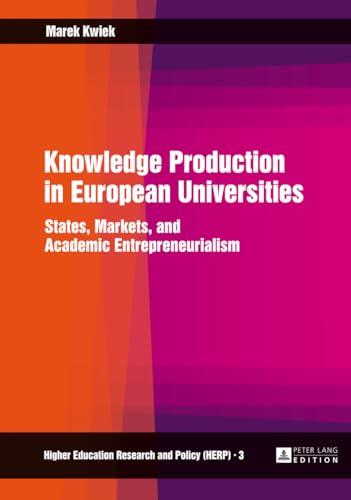 Knowledge Production in European Universities: States, Markets, and Academic Entrepreneurialism (Higher Education Research and Policy, Band 3) von Lang, Peter GmbH