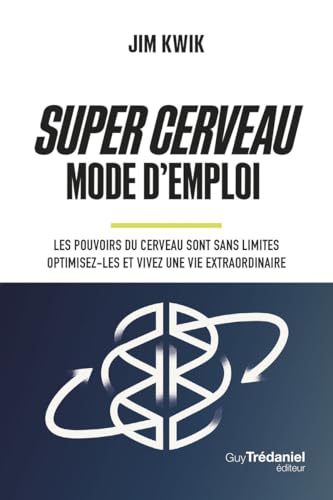 Super Cerveau Mode d'emploi - Les pouvoirs du cerveau sont sans limites - optimisez-les et vivez une vie extraordinaire von TREDANIEL