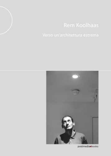 Rem Koolhaas. Verso un'architettura estrema von Postmedia Books