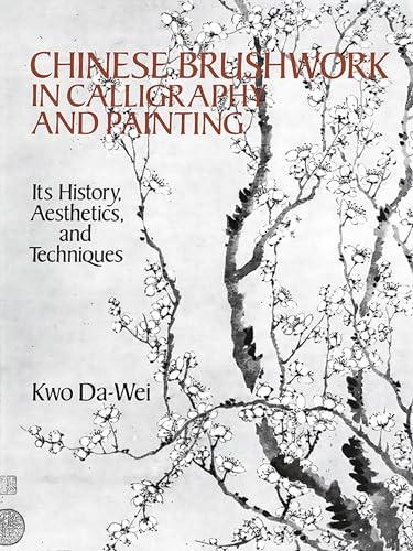 Chinese Brushwork in Calligraphy and Painting: Its History, Aesthetics, and Techniques (Dover Fine Art, History of Art) von Dover Publications