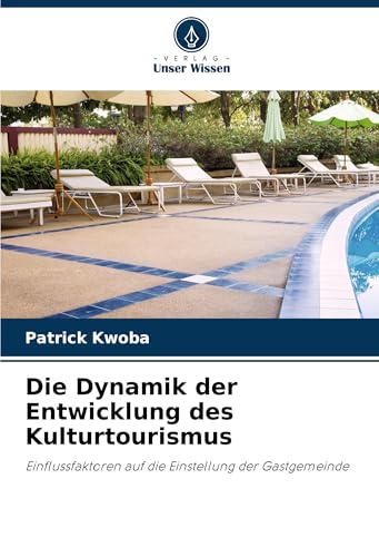 Die Dynamik der Entwicklung des Kulturtourismus: Einflussfaktoren auf die Einstellung der Gastgemeinde von Verlag Unser Wissen