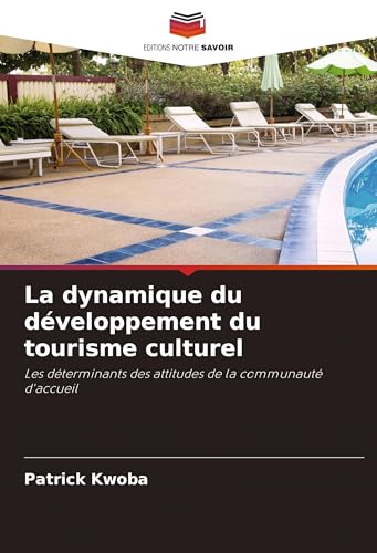 La dynamique du développement du tourisme culturel: Les déterminants des attitudes de la communauté d'accueil von Editions Notre Savoir