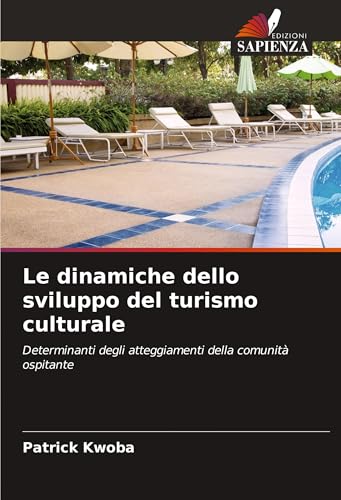 Le dinamiche dello sviluppo del turismo culturale: Determinanti degli atteggiamenti della comunità ospitante von Edizioni Sapienza