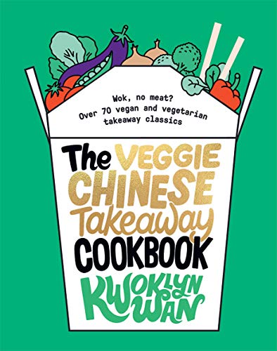 The Veggie Chinese Takeaway Cookbook: Wok, No Meat? Over 70 Vegan and Vegetarian Takeaway Classics The Veggie Chinese Takeaway Cookbook: Wok, No Meat? Over 70 Vegan and Vegetarian Takeaway Classics