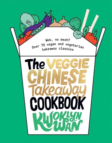 The Veggie Chinese Takeaway Cookbook: Wok, No Meat? Over 70 Vegan and Vegetarian Takeaway Classics von QUADRILLE PUBLISHING LTD