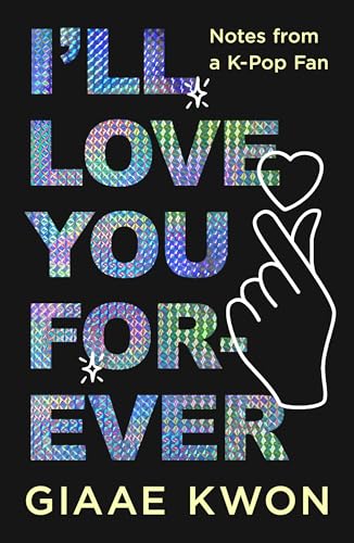 I'll Love You Forever: Notes from a K-Pop Fan von Macmillan USA