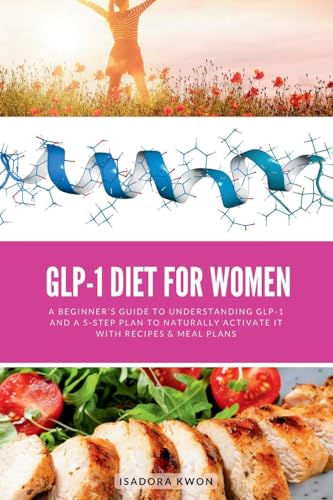 GLP-1 Diet for Women: A Beginner's Guide to Understanding GLP-1 and a 5-Step Plan to Naturally Activate It with Recipes & Meal Plans GLP-1 Diet for Women: A Beginner's Guide to Understanding GLP-1 and a 5-Step Plan to Naturally Activate It with Recipes & Meal Plans von Mindplusfood