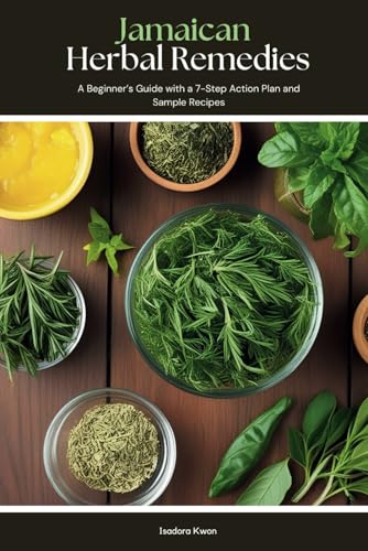 Jamaican Herbal Remedies: A Beginner’s Guide with a 7-Step Action Plan and Sample Recipes von Independently published