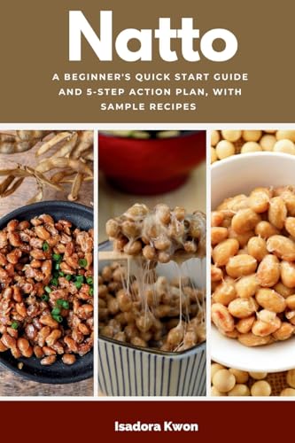 Natto: A Beginner's Quick Start Guide and 5-Step Action Plan, With Sample Recipes von mindplusfood
