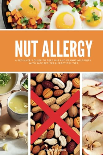Nut Allergy: A Beginner’s Guide to Tree Nut and Peanut Allergies, with Safe Recipes & Practical Tips von Independently published