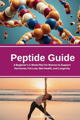 Peptide Guide: A Beginner’s 3-Week Plan for Women to Support Hormones, Fat Loss, Skin Health, and Longevity von Independently published