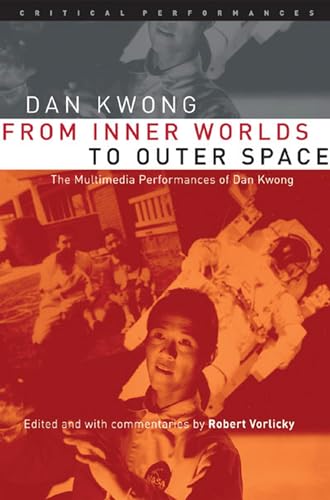 From Inner Worlds to Outer Space: The Multimedia Performances of Dan Kwong (Critical Performances) von University of Michigan Press