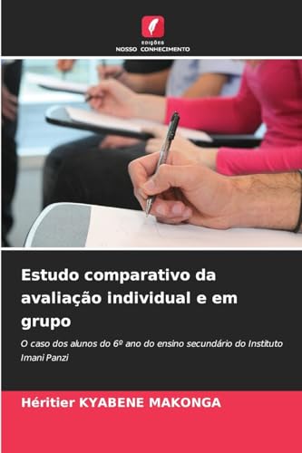 Estudo comparativo da avaliação individual e em grupo: O caso dos alunos do 6º ano do ensino secundário do Instituto Imani Panzi von Edições Nosso Conhecimento