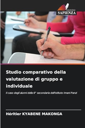 Studio comparativo della valutazione di gruppo e individuale: Il caso degli alunni della 6° secondaria dell'Istituto Imani Panzi von Edizioni Sapienza