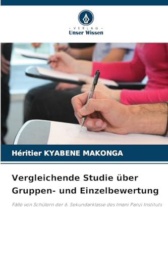 Vergleichende Studie über Gruppen- und Einzelbewertung: Fälle von Schülern der 6. Sekundarklasse des Imani Panzi Instituts von Verlag Unser Wissen