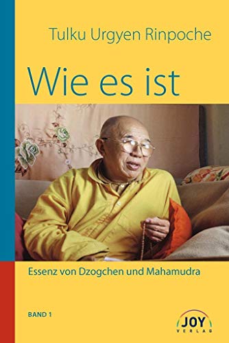 Wie es ist: Band 1; Essenz von Dzogchen und Mahamudra