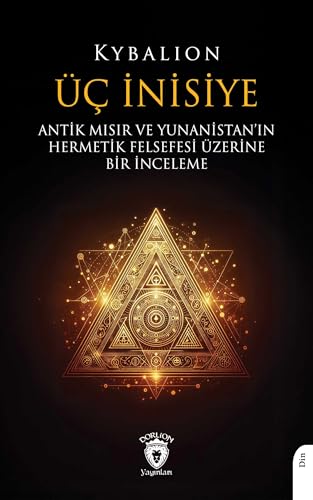 Üç İnisiye: Antik Mısır ve Yunanistan’ın Hermetik Felsefesi Üzerine Bir İnceleme von Dorlion Yayınları
