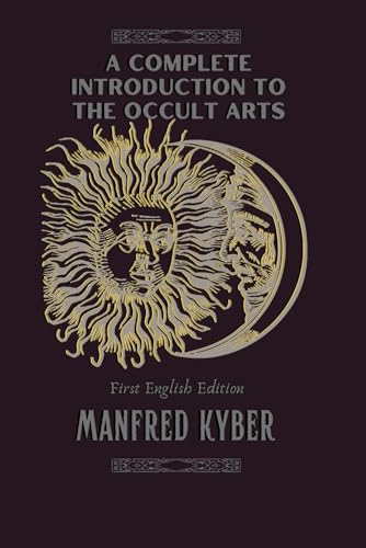 A Complete Introduction to the Occult Arts: Their History and Practice A Complete Introduction to the Occult Arts: Their History and Practice
