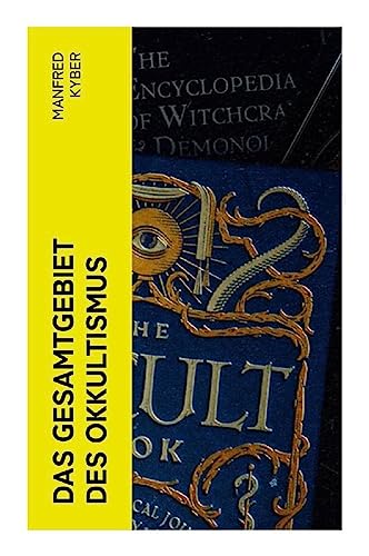 Das Gesamtgebiet des Okkultismus: Logenwesen, Magie des Mittelalters, Spiritismus, Hypnose, Gespenster, Geister, Träume… Das Gesamtgebiet des Okkultismus: Logenwesen, Magie des Mittelalters, Spiritismus, Hypnose, Gespenster, Geister, Träume…
