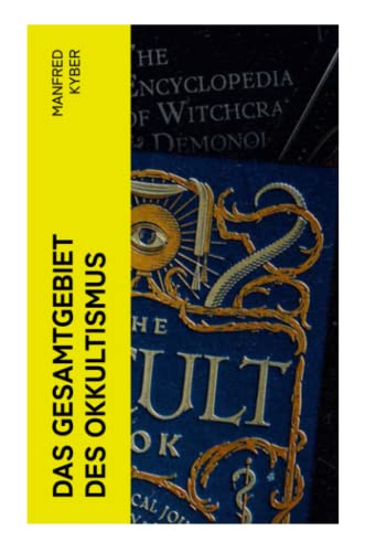 Das Gesamtgebiet des Okkultismus: Logenwesen, Magie des Mittelalters, Spiritismus, Hypnose, Gespenster, Geister, Träume… Das Gesamtgebiet des Okkultismus: Logenwesen, Magie des Mittelalters, Spiritismus, Hypnose, Gespenster, Geister, Träume…