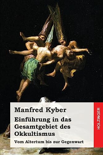 Einführung in das Gesamtgebiet des Okkultismus: Vom Altertum bis zur Gegenwart Einführung in das Gesamtgebiet des Okkultismus: Vom Altertum bis zur Gegenwart von CREATESPACE