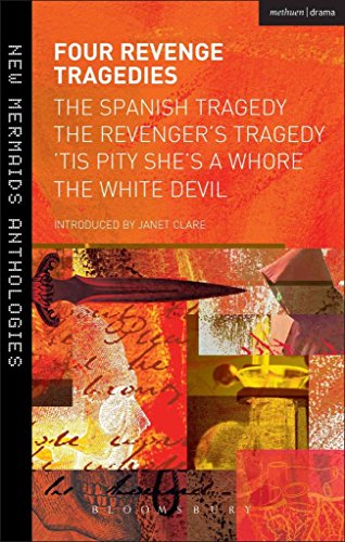 Four Revenge Tragedies: The Spanish Tragedy, The Revenger's Tragedy, 'Tis Pity She's A Whore and The White Devil (New Mermaids)