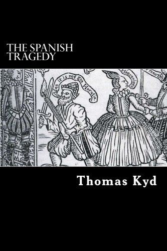 The Spanish Tragedy: or, Hieronimo is Mad Again von CreateSpace Independent Publishing Platform