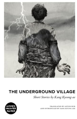 The Underground Village: Short Stories by Kang Kyeong-ae The Underground Village: Short Stories by Kang Kyeong-ae