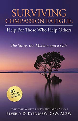 Surviving Compassion Fatigue: Help For Those Who Help Others
