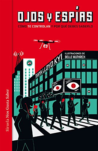 Ojos y espías. Cómo nos vigilan y por qué deberíamos saberlo (Las Tres Edades / Nos Gusta Saber, Band 30)
