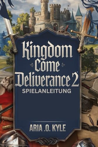 KINGDOM COME DELIVERANCE 2 SPIELANLEITUNG von Independently published