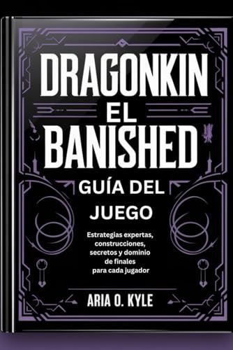DRAGONKIN EL BANISHED GUÍA DEL JUEGO: Estrategias expertas, construcciones, secretos y dominio de finales para cada jugador von Independently published
