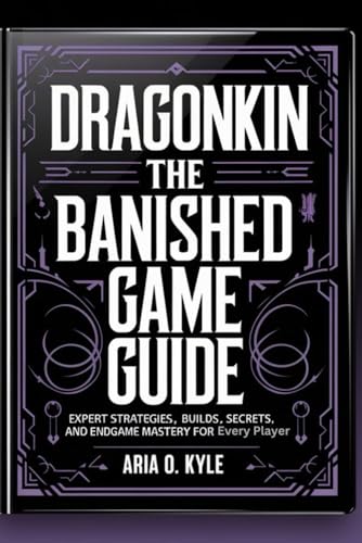 Dragonkin The Banished Game Guide: Expert Strategies, Builds, Secrets, and Endgame Mastery for Every Player von Independently published