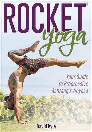 Rocket Yoga: Your Guide to Progressive Ashtanga Vinyasa Rocket Yoga: Your Guide to Progressive Ashtanga Vinyasa von Human Kinetics Publishers