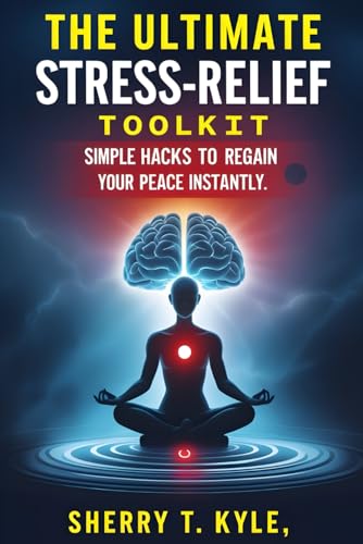 The Ultimate Stress-Relief Toolkit:: Simple Hacks to Regain Your Peace von Independently published