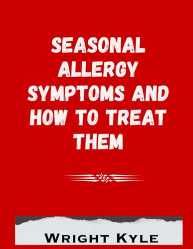 Seasonal Allergy Symptoms and How to Treat Them (The Ultimate Health Navigator Series) von Independently published