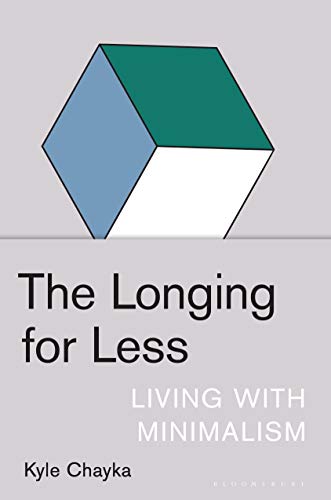 The Longing for Less: Living with Minimalism (Bloomsbury Publishing)