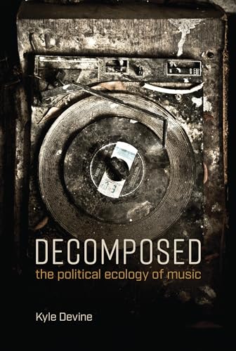 Decomposed: The Political Ecology of Music (Mit Press)