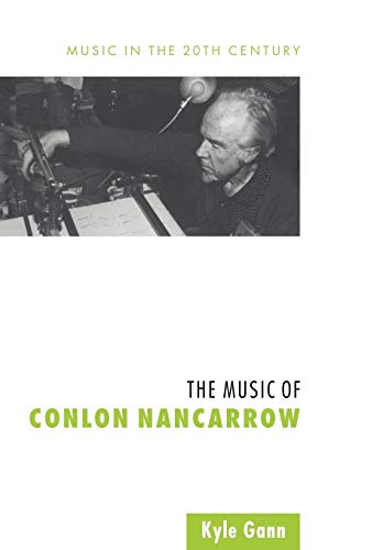 The Music of Conlon Nancarrow (Music in the Twentieth Century, 7, Band 7)